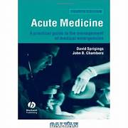 Acute Medicine
A practical guide to 
the management of 
medical emergencies
